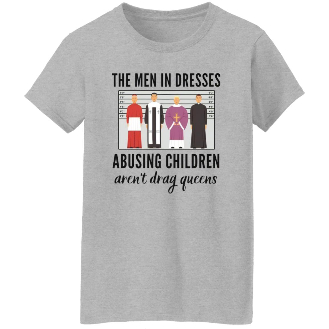 The Men In Dresses Abusing Children Aren’t Drag Queens Shirt