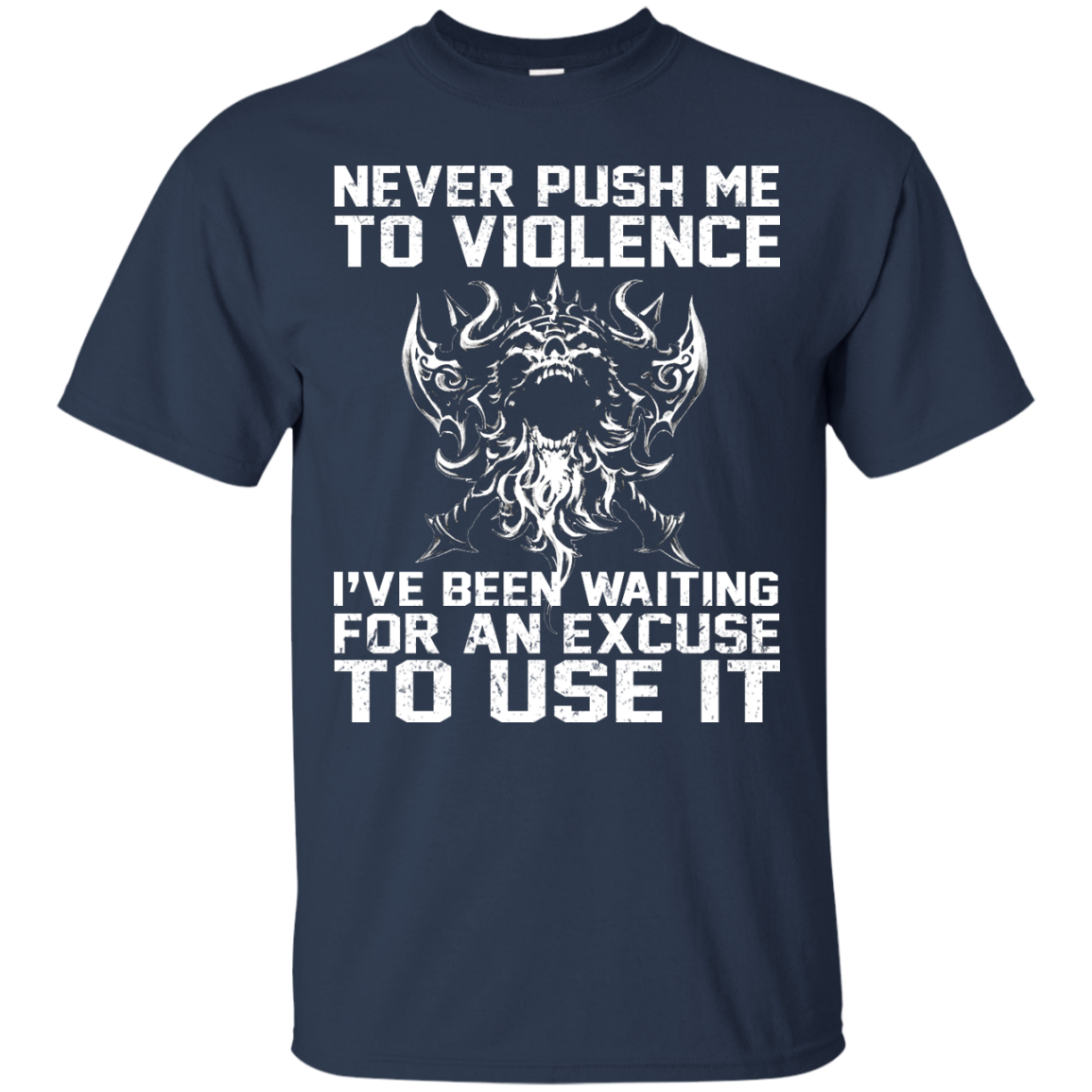 Never Push Me To Violence - I've Been Waiting For An Excuse To Use It Shirt, Hoodie - TeeDragons