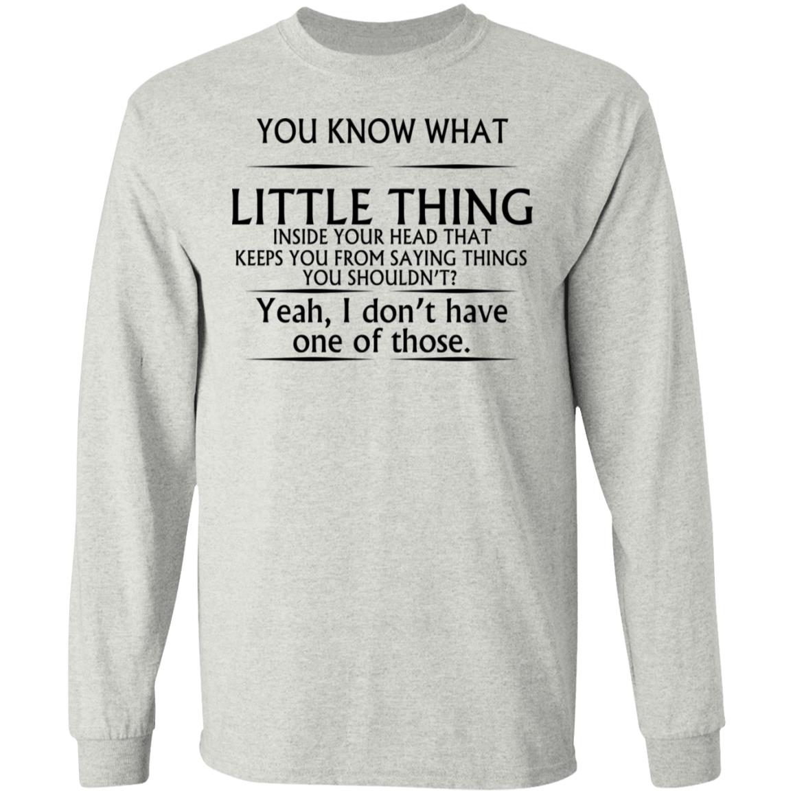 You Know What Little Thing Inside Your Head Shirt