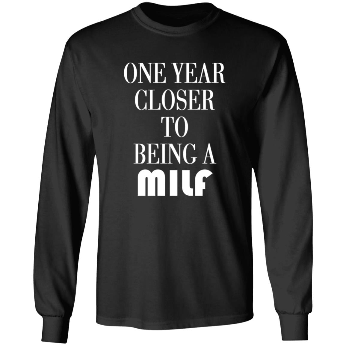 One Year Closer To Being A MILF Shirt
