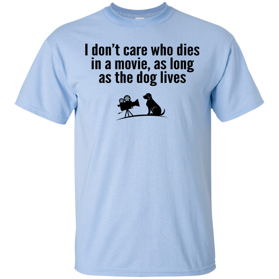 I Don't Care Who Dies In A Movie, As Long As The Dog Lives Shirt, Tank - TeeDragons
