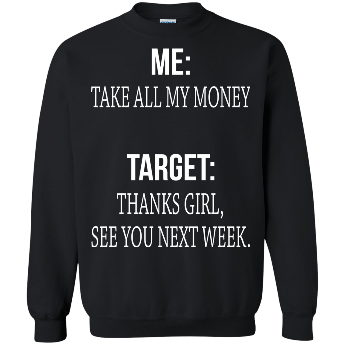 Me - Take All My Money - Target - Thanks Girl, See You Next Week T-shirt - TeeDragons