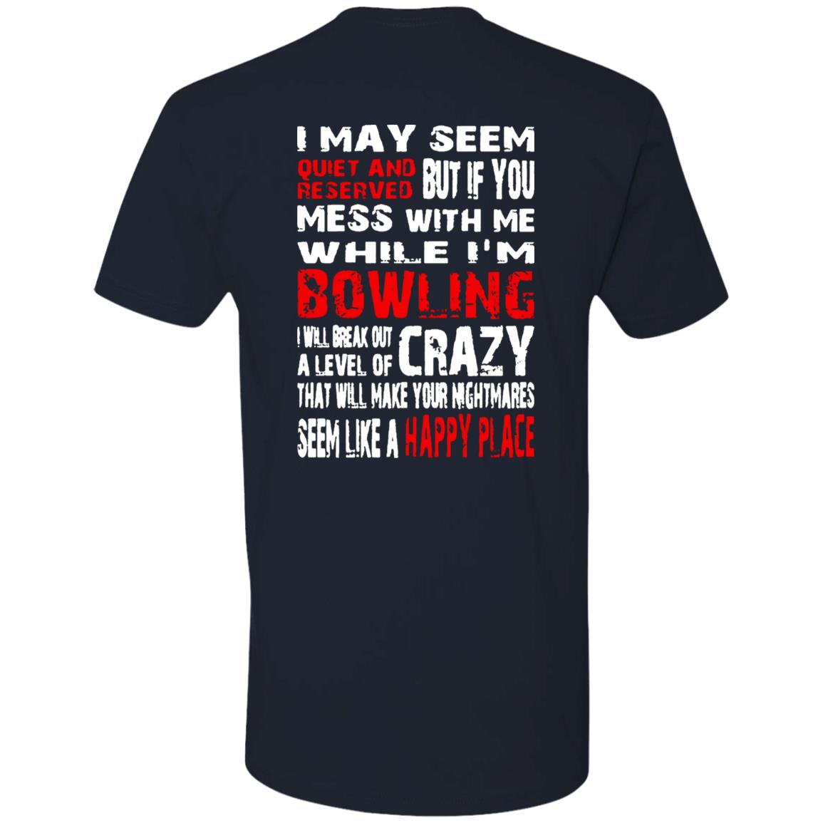 I May Seem Quiet And Reserved But If You Mess With Me I’m Bowling Shirt