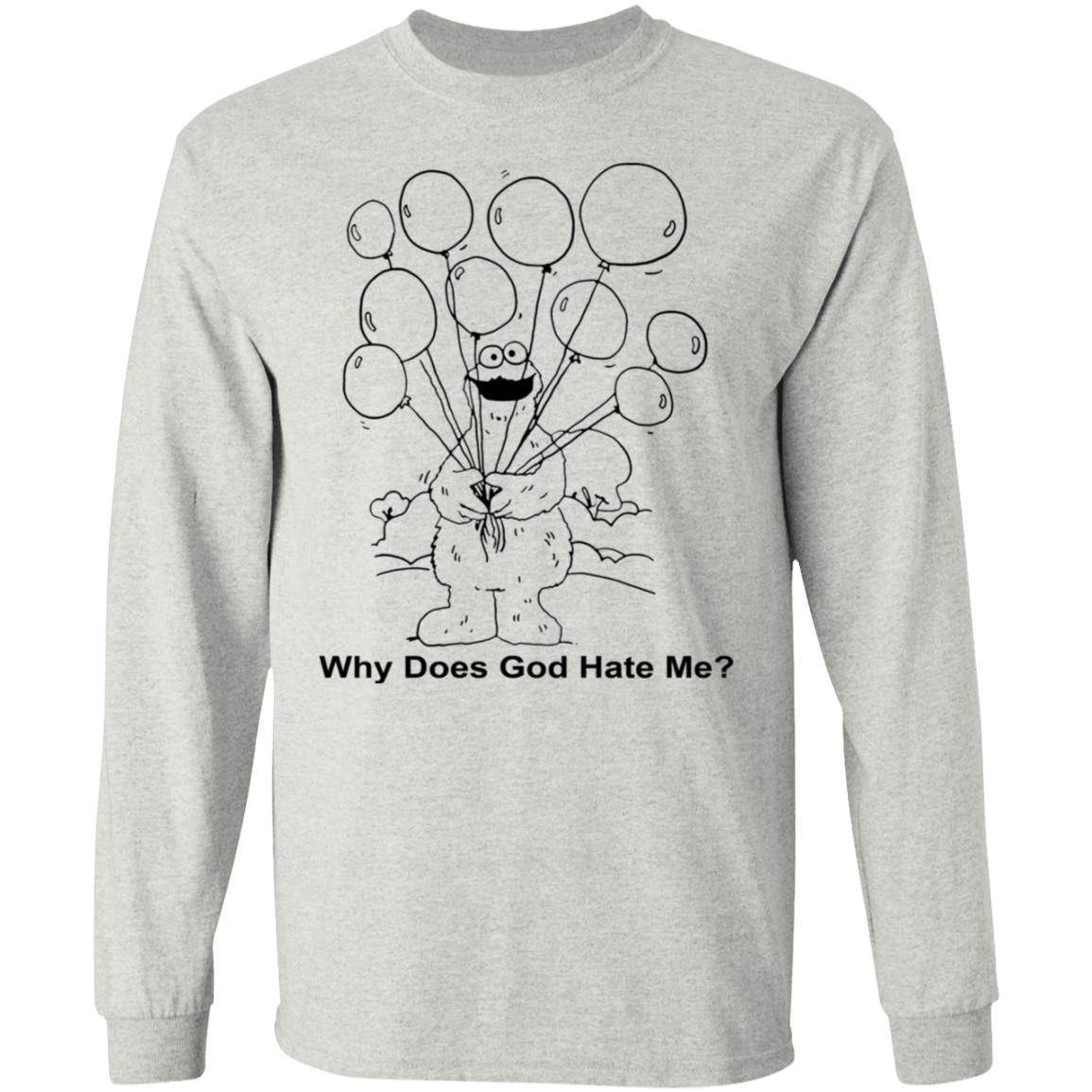 Why Does God Hate Me Shirt