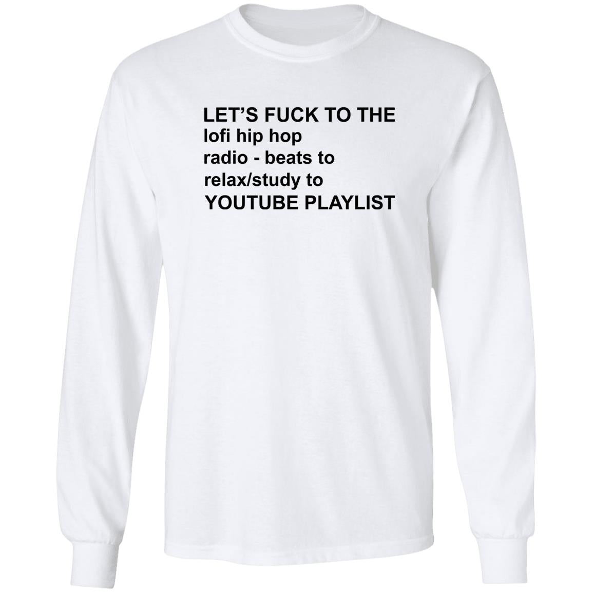 Let's Fuck To The Lofi Hip Hop Radio Beats To Relax To Youtube Playlist Shirt