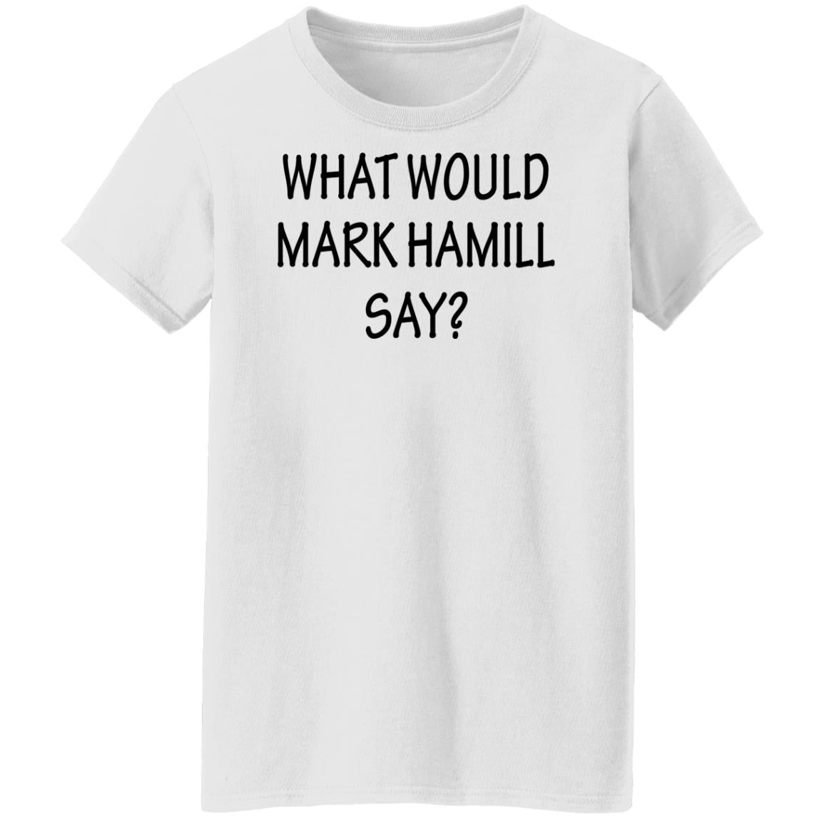 What Would Mark Hamill Say Shirt