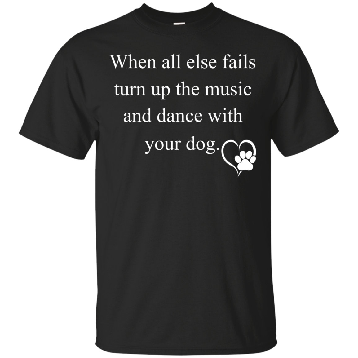 When All Else Fails Turn Up The Music And Dance With Your Dog Shirt - TeeDragons