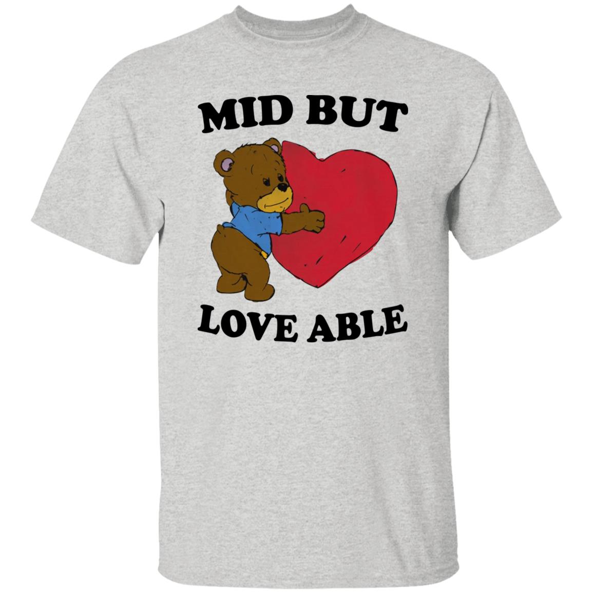 Mid But Love Able Shirt
