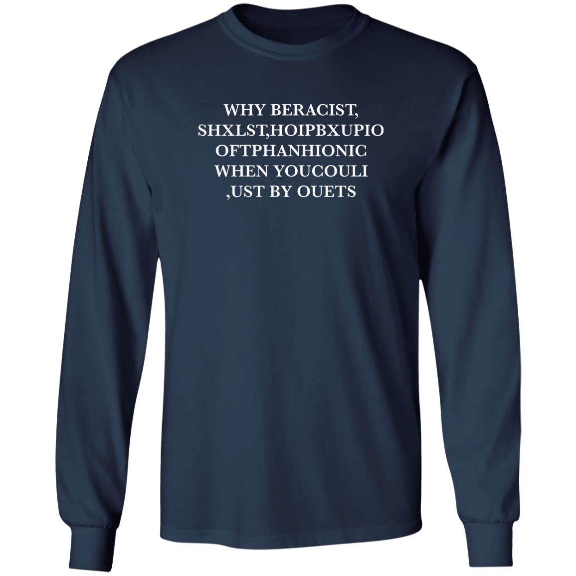Why Beracist Shxlst Hoipbxupoi Shirt