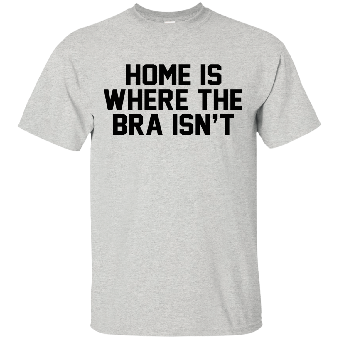 Home Is Where The Bra Isn't Shirt, Hoodie, Tank - TeeDragons