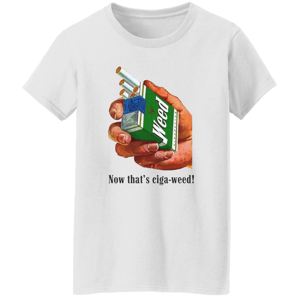 Now That's Ciga-Weed Shirt