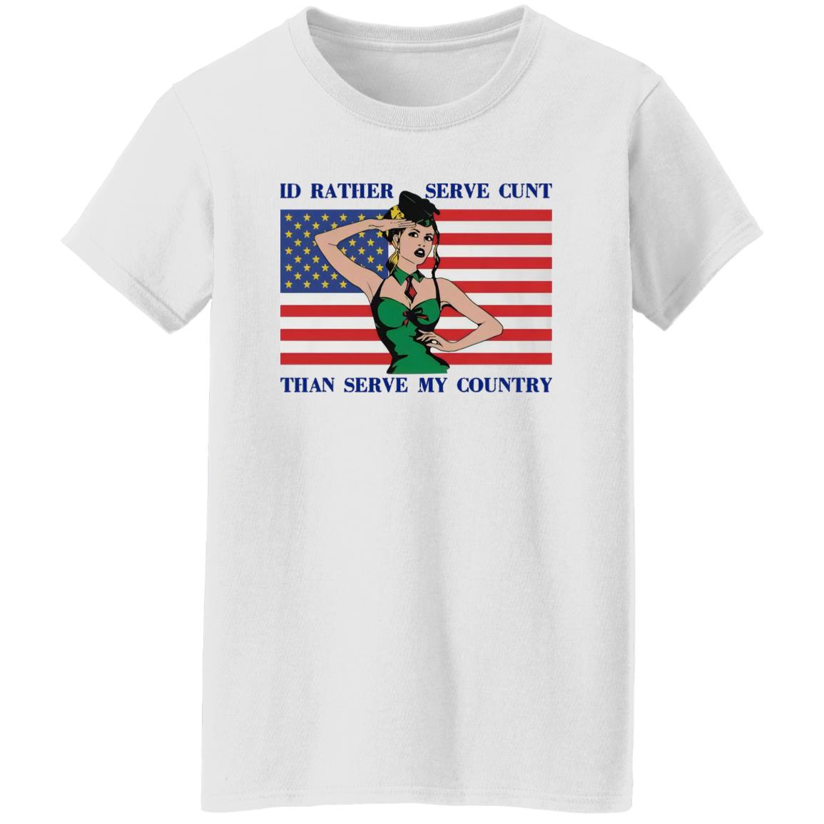 I'd Rather Serve Cunt Than Serve My Country Shirt