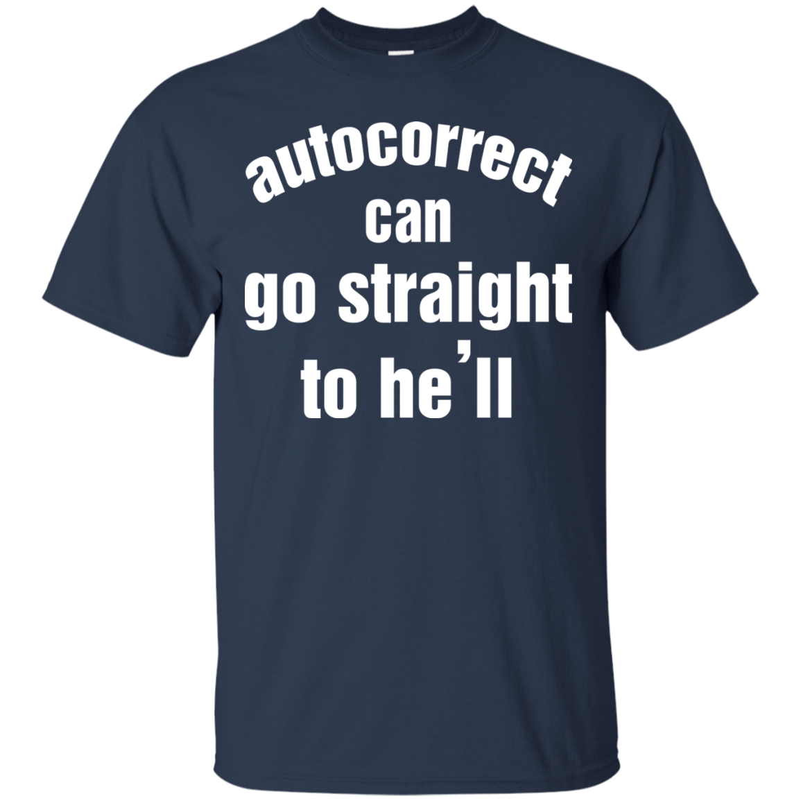 Autocorrect Can Go Straight To He'll Shirt, Hoodie, Tank - TeeDragons