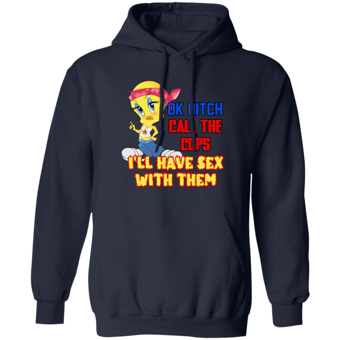 Tweety Bird Ok Bitch Call The Cops I'm Have Sex With Them Shirt