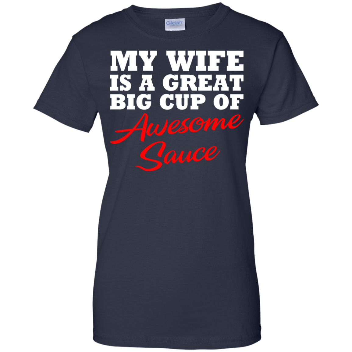 My Wife Is A Great Big Cup Of Awesome Sauce T-Shirt - TeeDragons