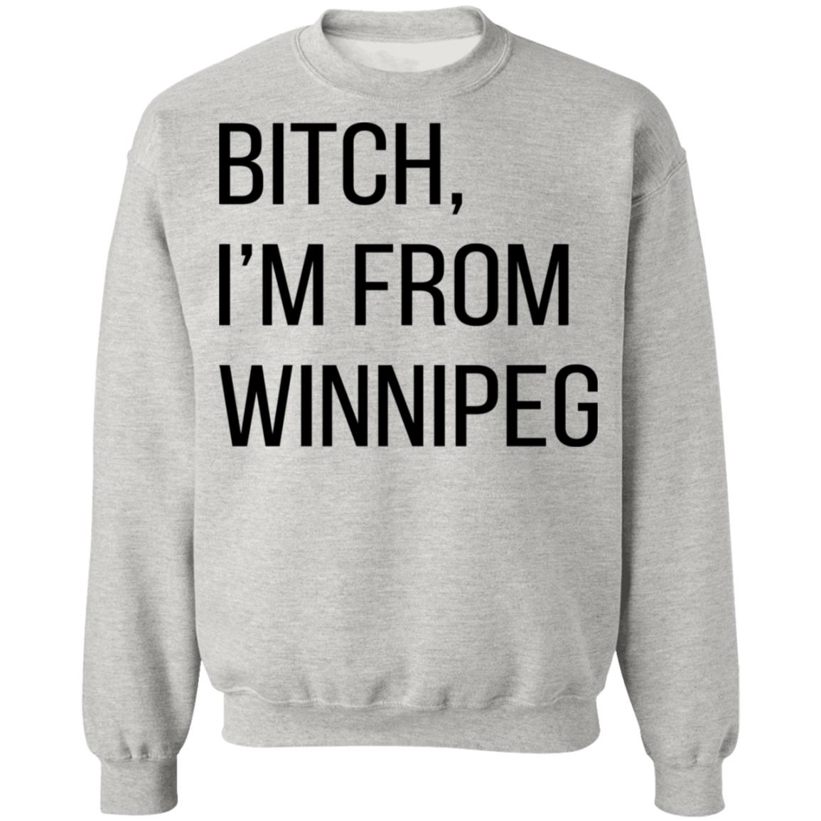 Bitch I'm From Winnipeg Shirt