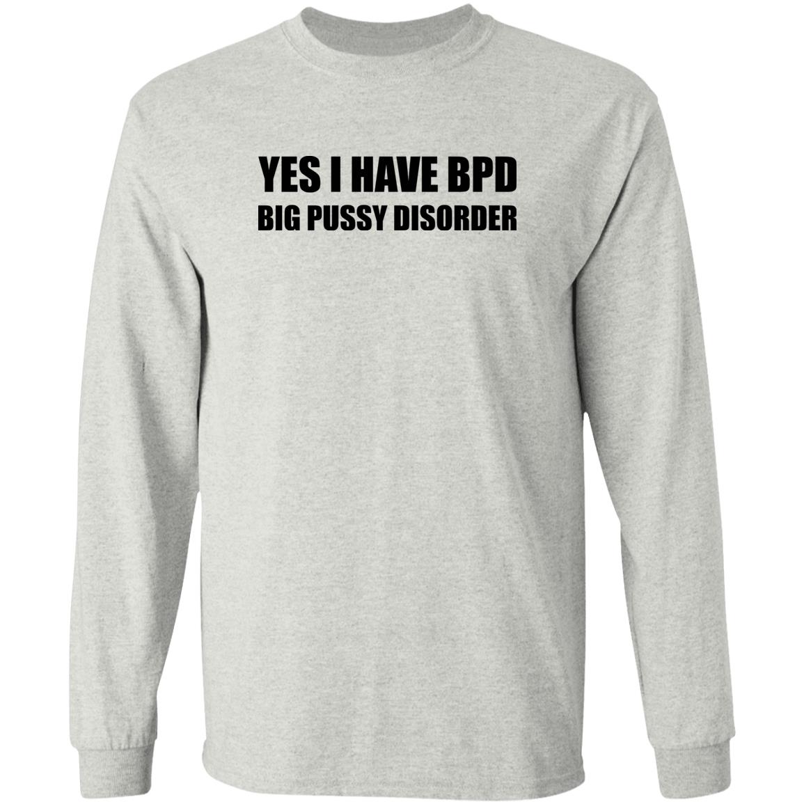 Yes I Have BPD Big Pussy Disorder Shirt