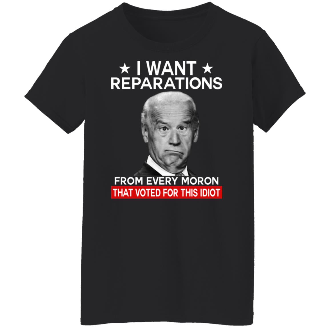 I want reparations from every moron that voted for this idiot shirt