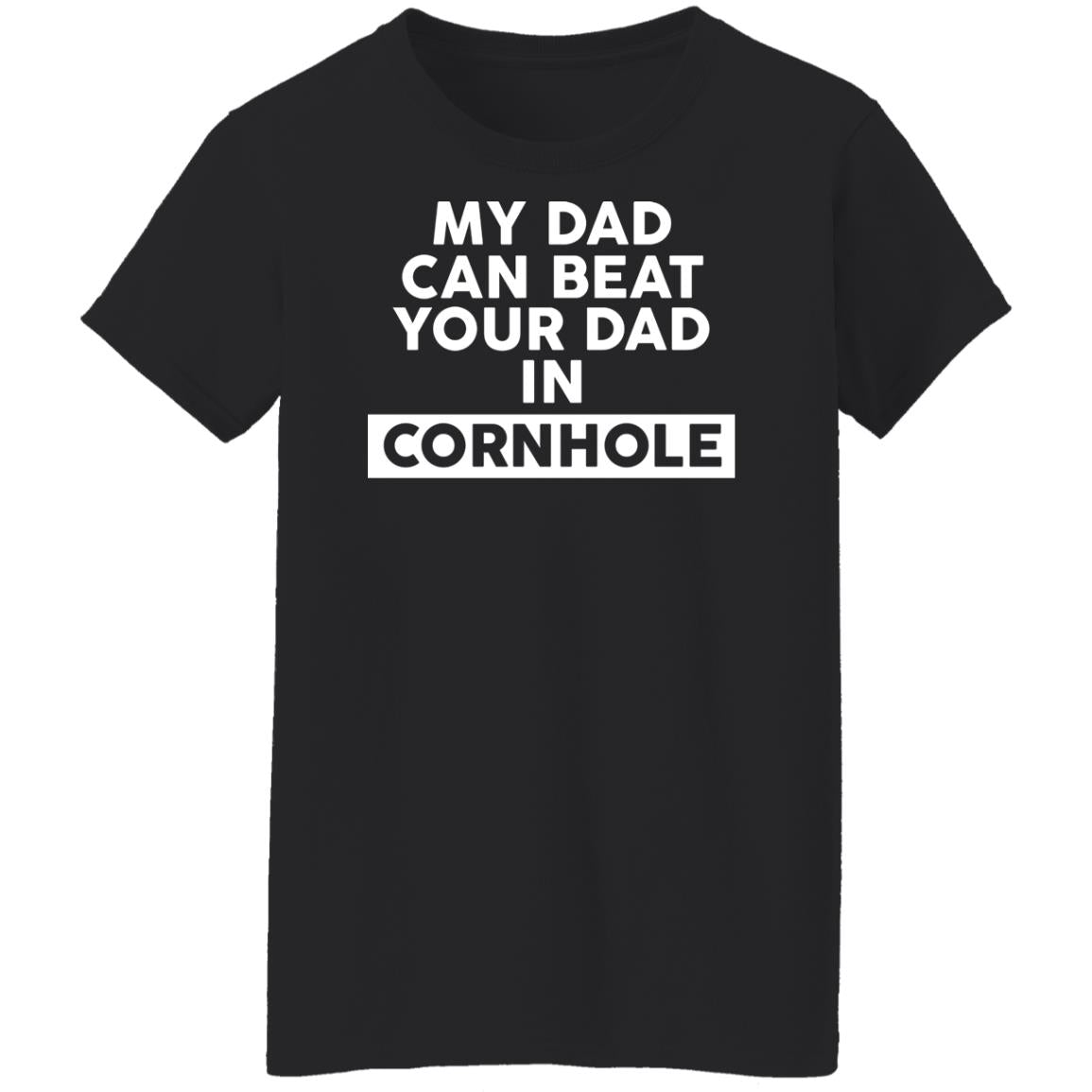 My Dad Can Beat Your Dad In Cornhole Shirt