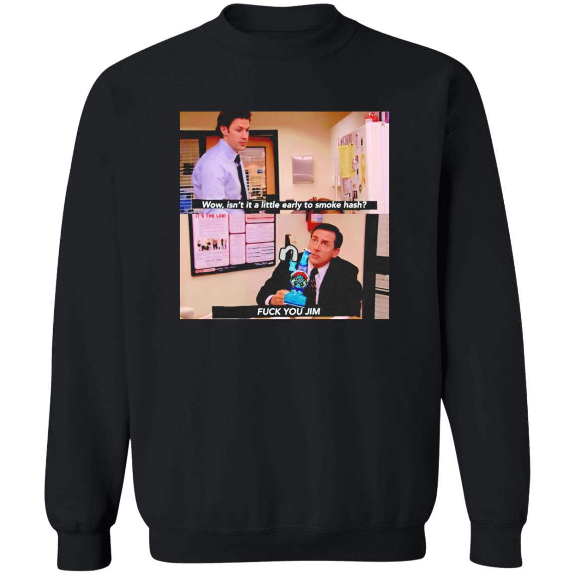 Isn’t It A Little Early To Smoke Hash – Fuck You Jim Shirt