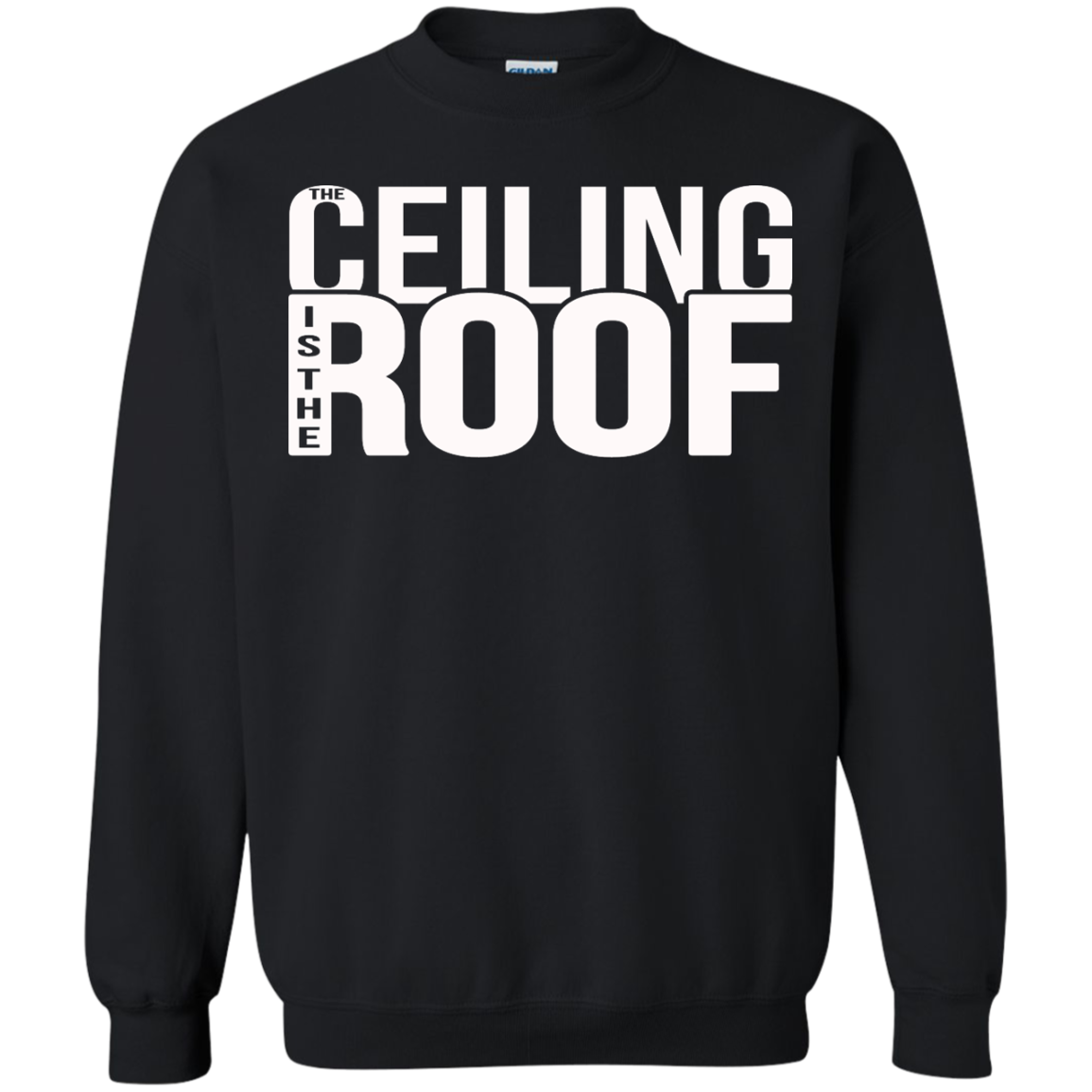 The Ceiling Is The Roof Shirt, Hoodie, Tank - TeeDragons