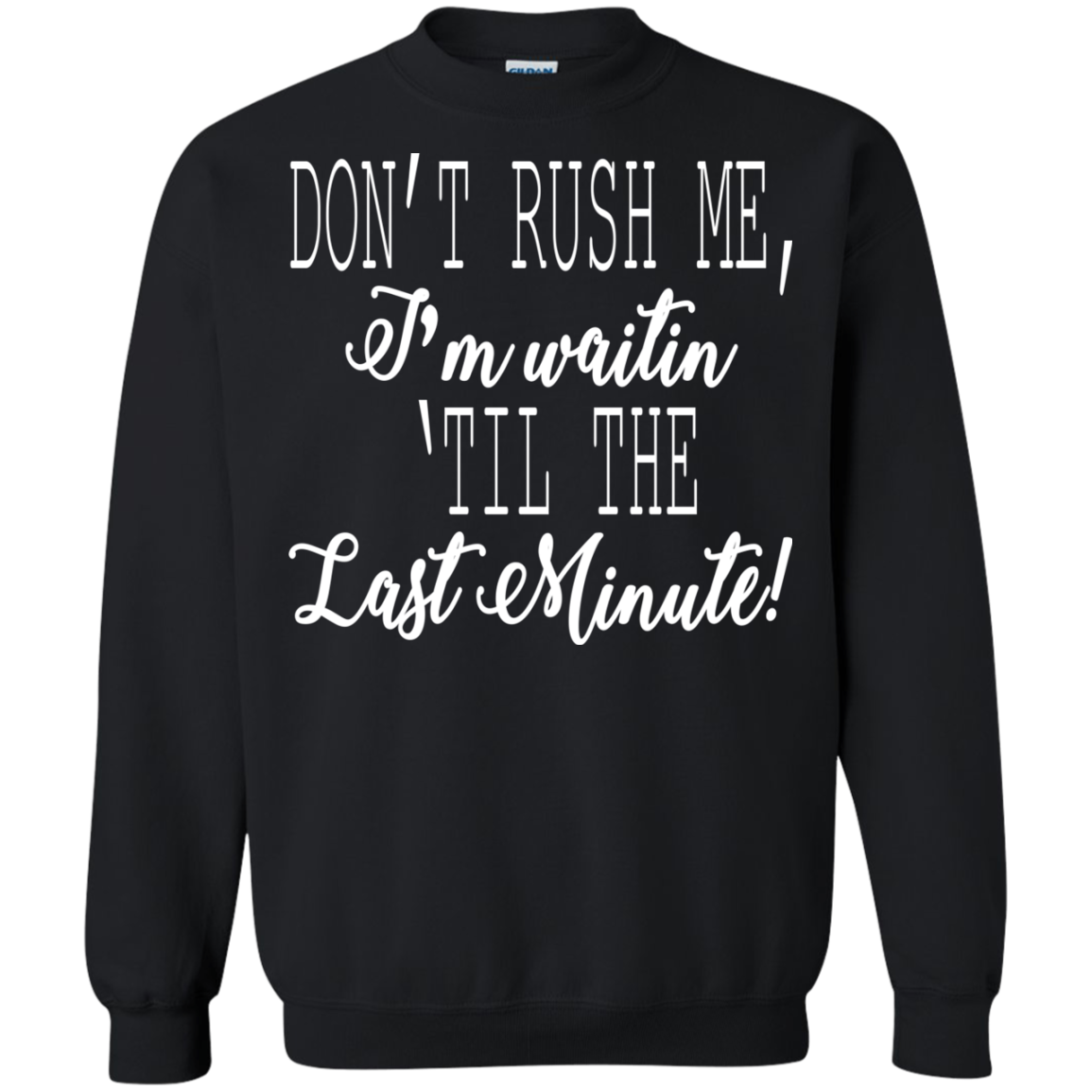 Don't Rush Me, I'm Waitin 'Til The Last Minute Shirt, Hoodie - TeeDragons