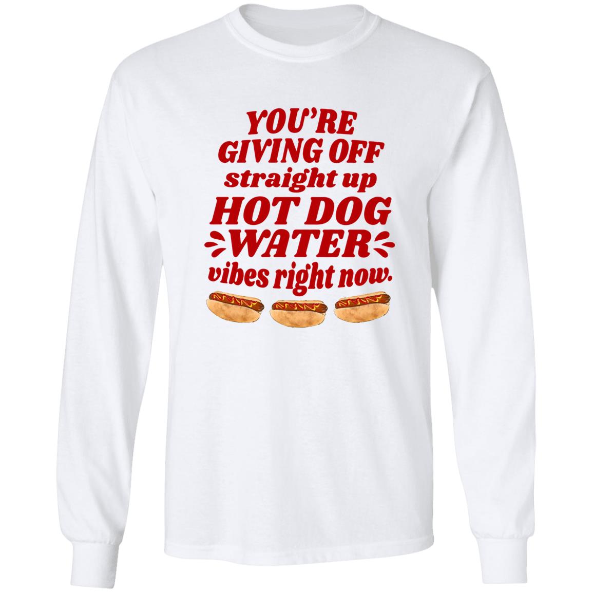 You’re Giving Off Straight Up Hot Dog Water Shirt
