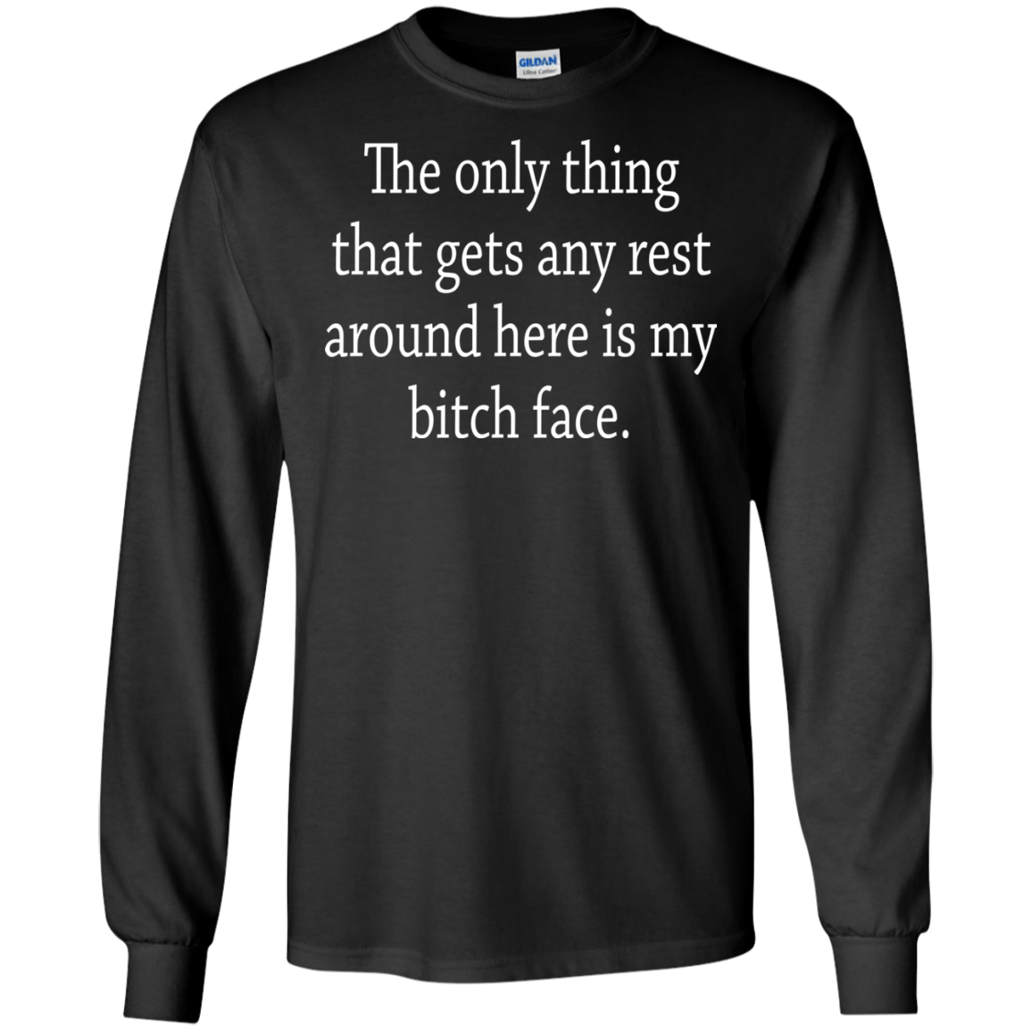 The Only Thing That Gets Any Rest Around Here Is My Bitch Face T-Shirt - TeeDragons