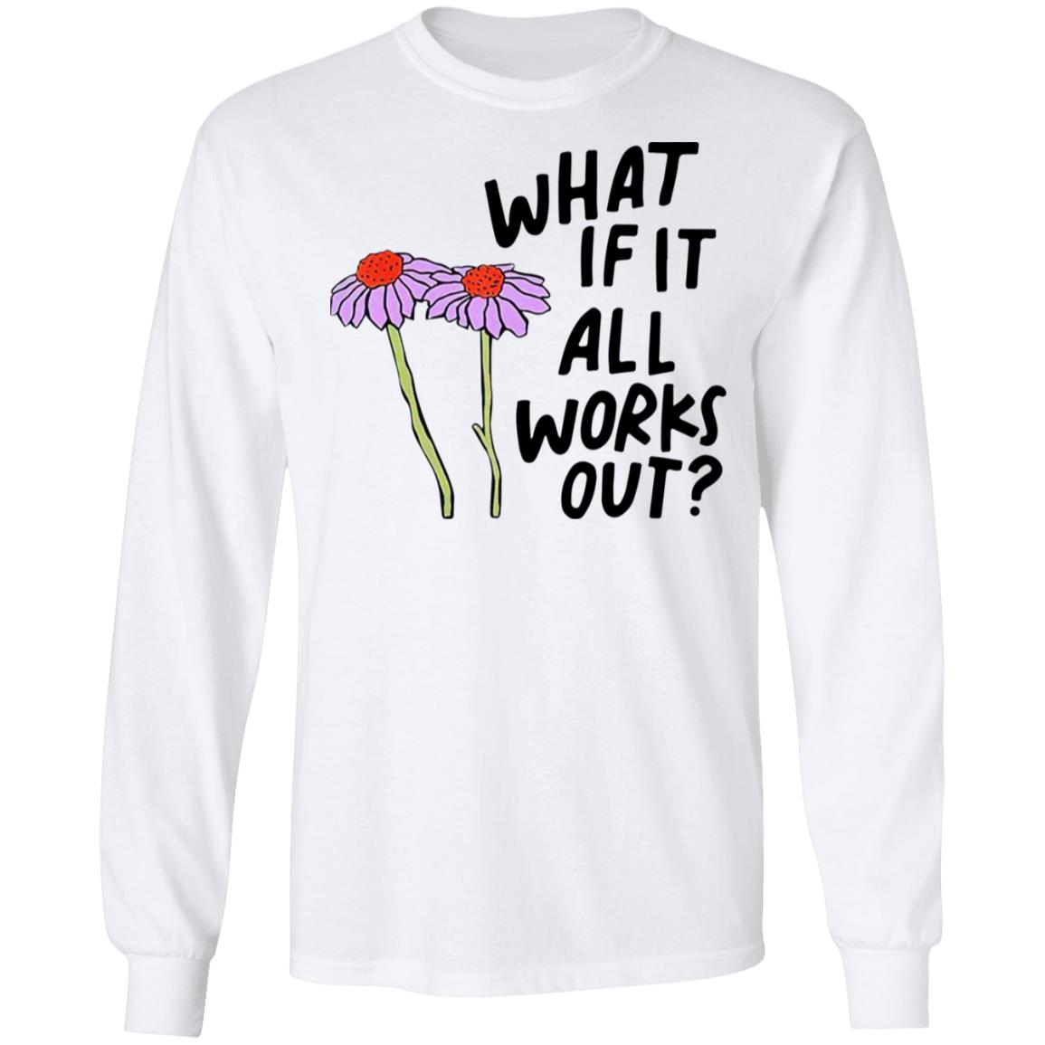 What If It All Works Out Sweatshirt