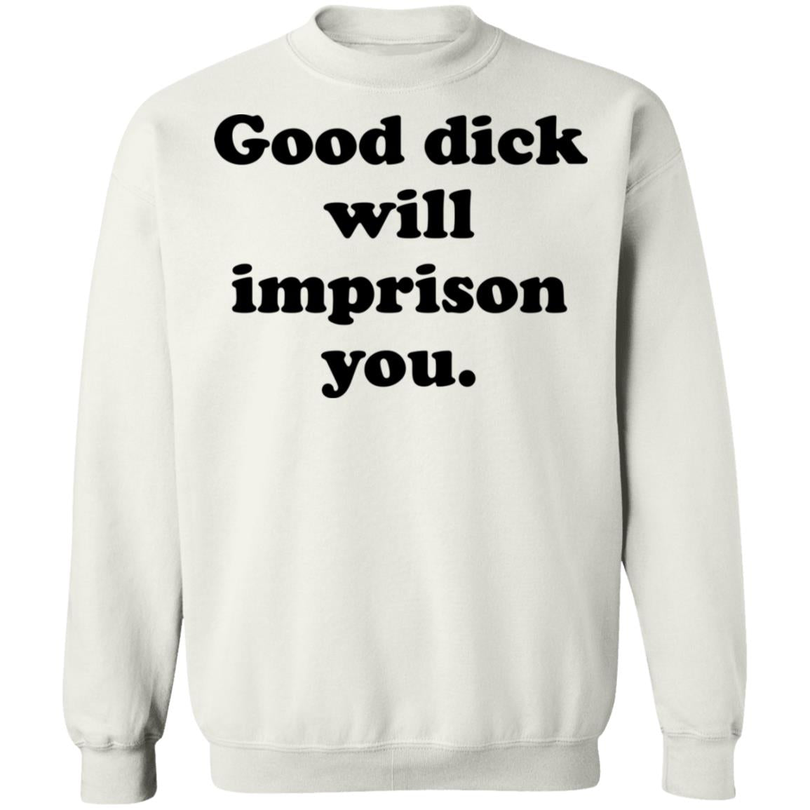 Good Dick Will Imprison You Shirt