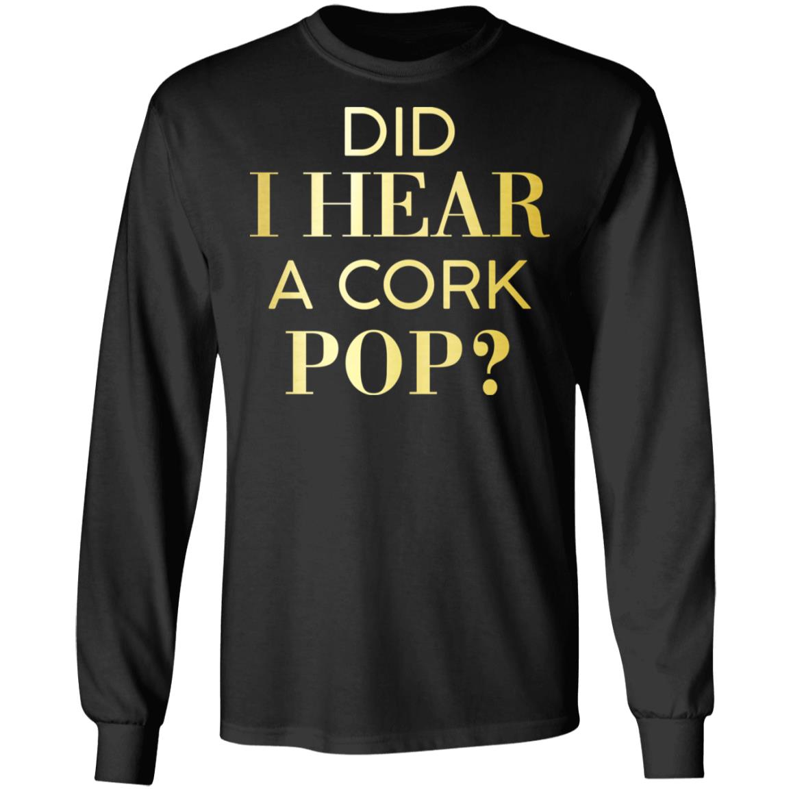 Did I Hear A Cork Pop Shirt