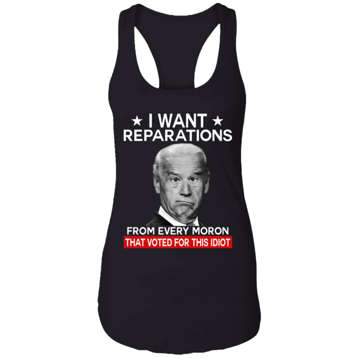 I want reparations from every moron that voted for this idiot shirt