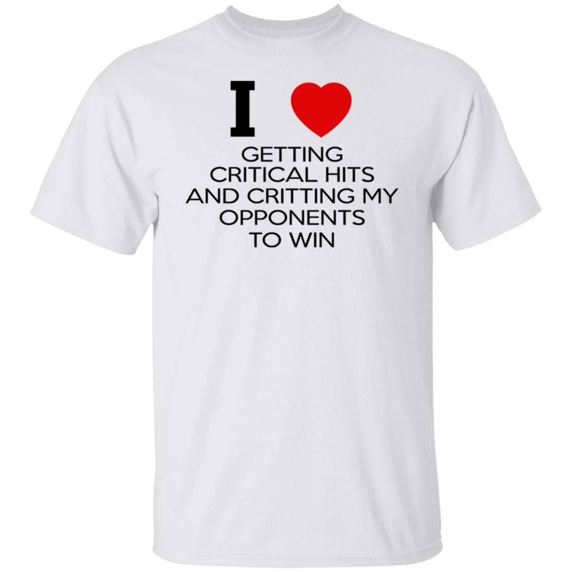 I Love Getting Critical Hits And Critting My Opponents To Win Shirt