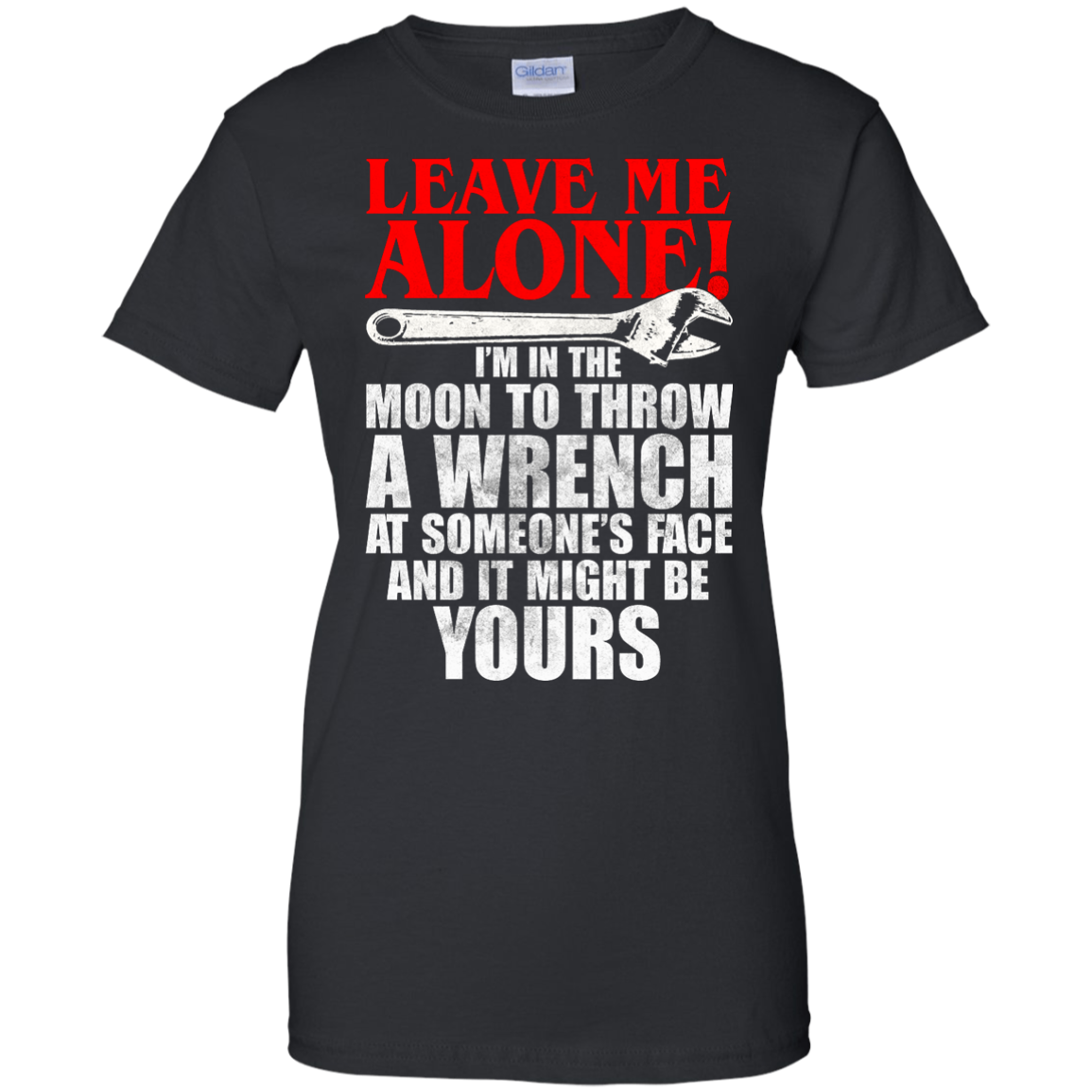 Leave Me Alone - I'm In The Moon To Throw A Wrench T-shirt - TeeDragons