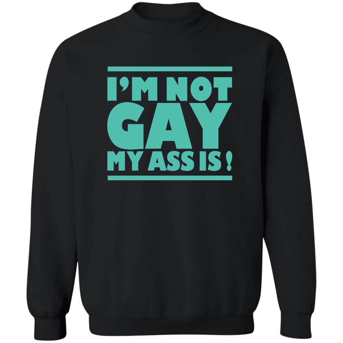 I'm Not Gay My Ass Is Shirt