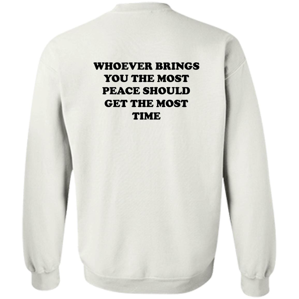 Whoever Brings You The Most Peace Should Get The Most Time Shirt