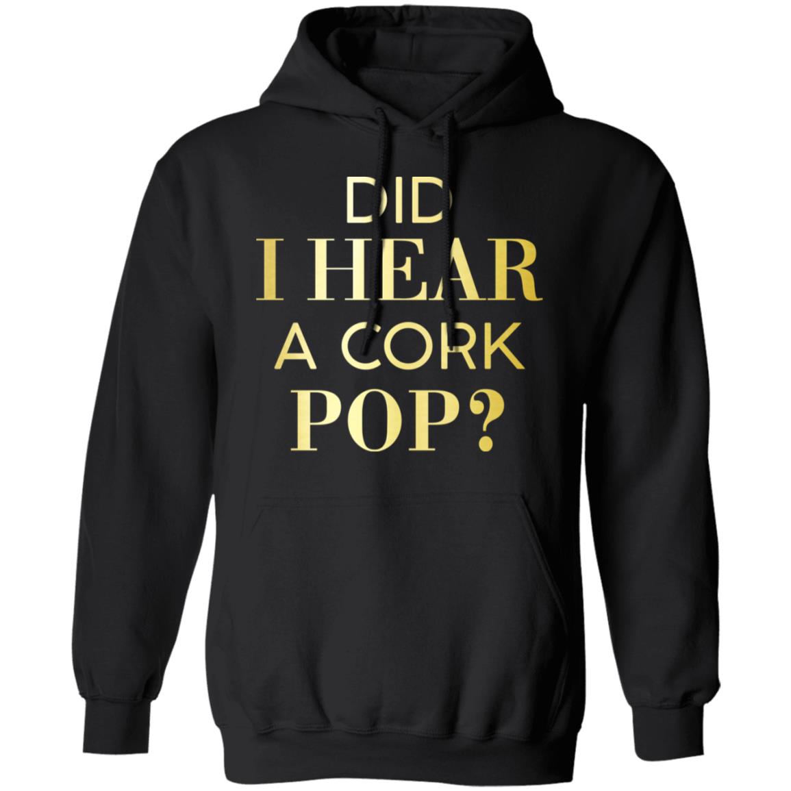 Did I Hear A Cork Pop Shirt