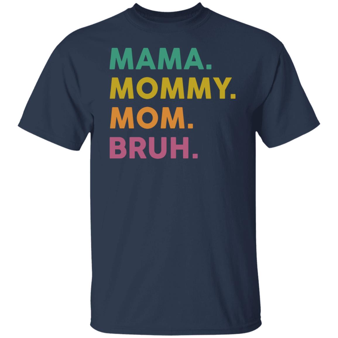 Mama Mommy Mom Bruh Shirt