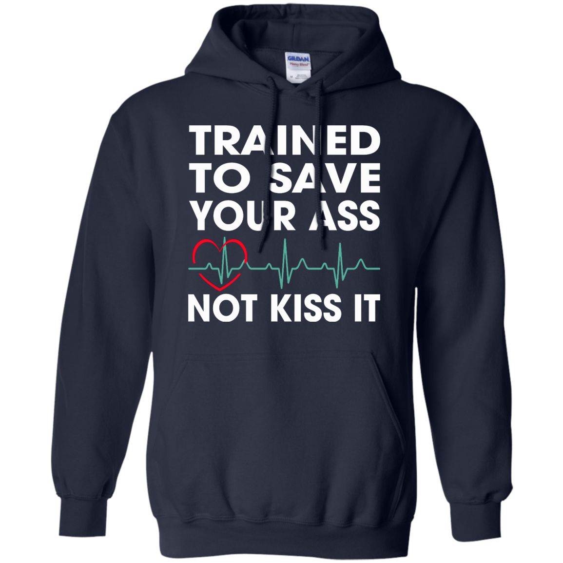 Trained To Save Your Ass Not Kiss It Shirt, Hoodie, Tank - TeeDragons