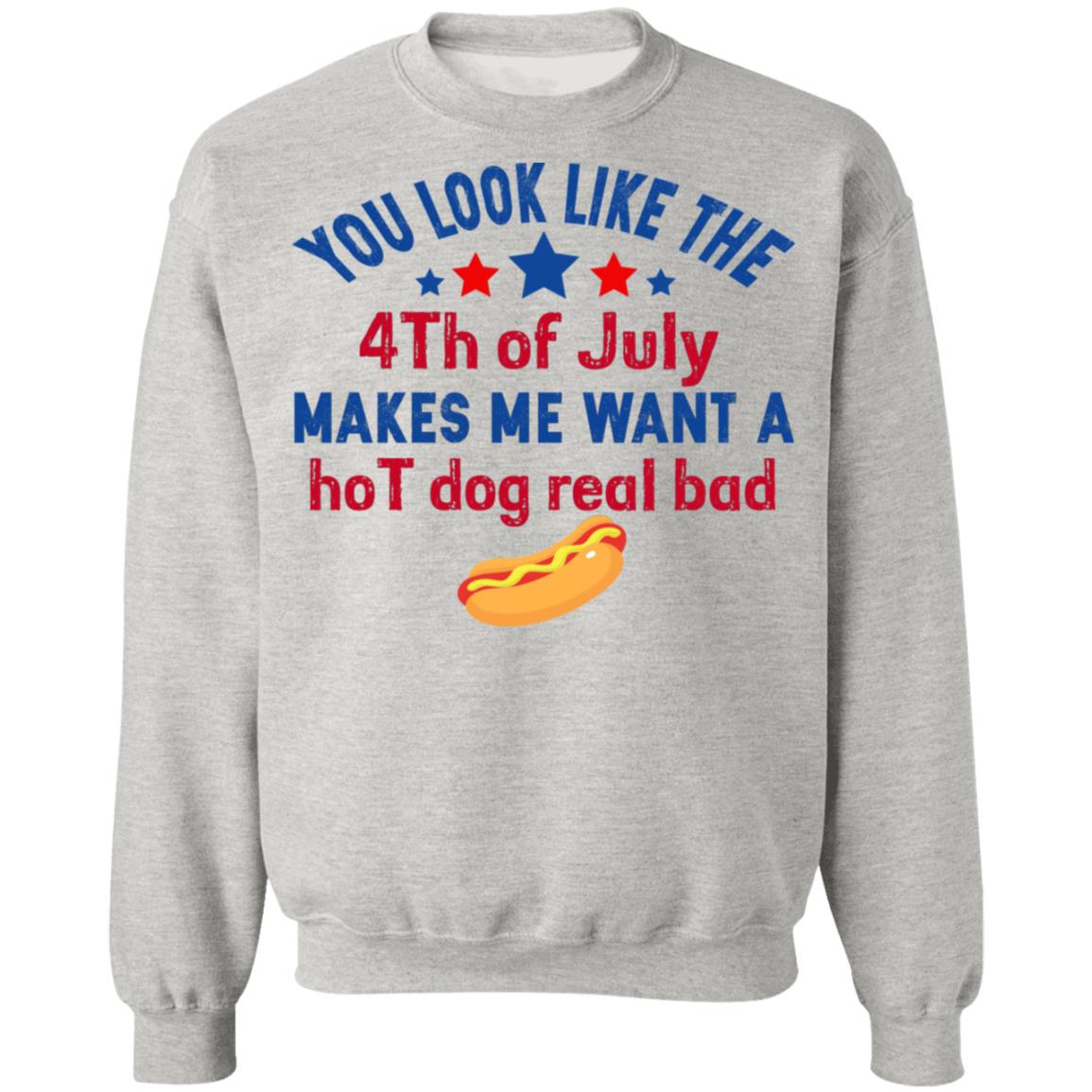 You Look Like The 4th Of July Makes Me Want A Hog Dog Real Bad Shirt - TeeDragons