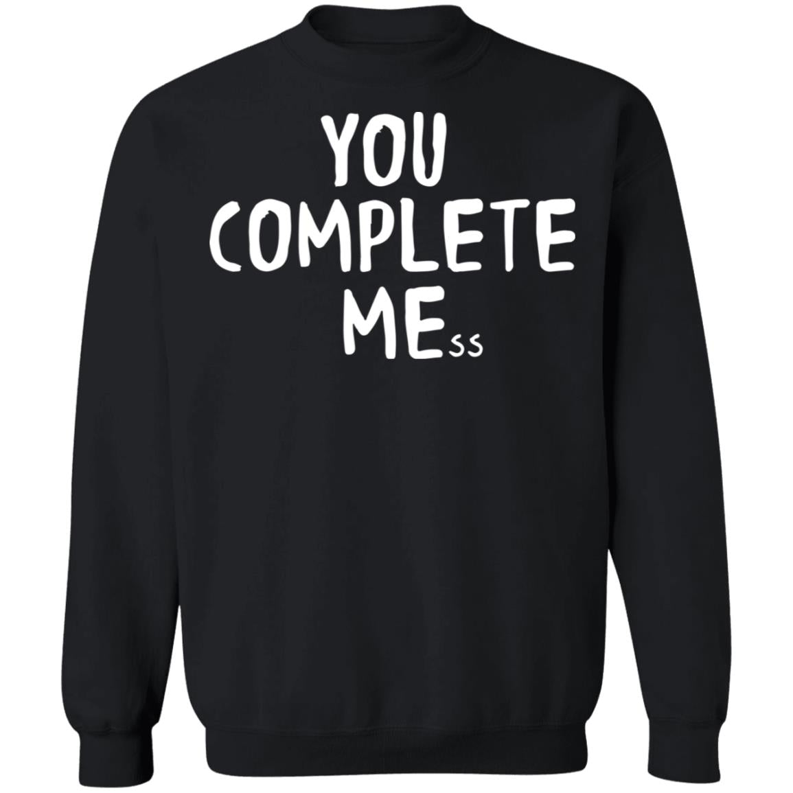You Complete Mess Shirt