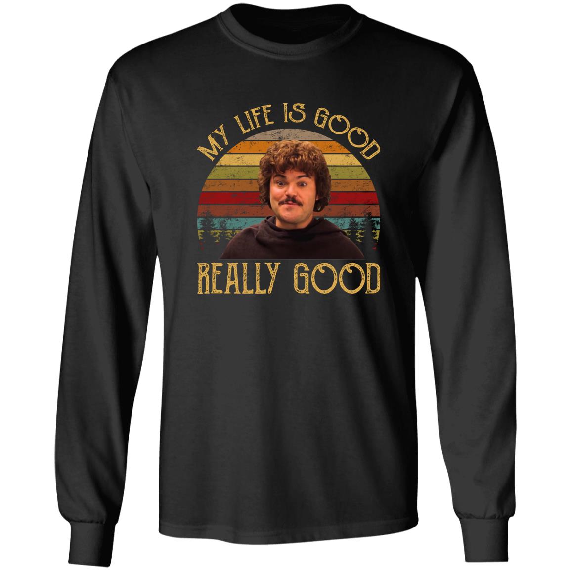 Nacho Libre My Life Is Good Really Good Shirt