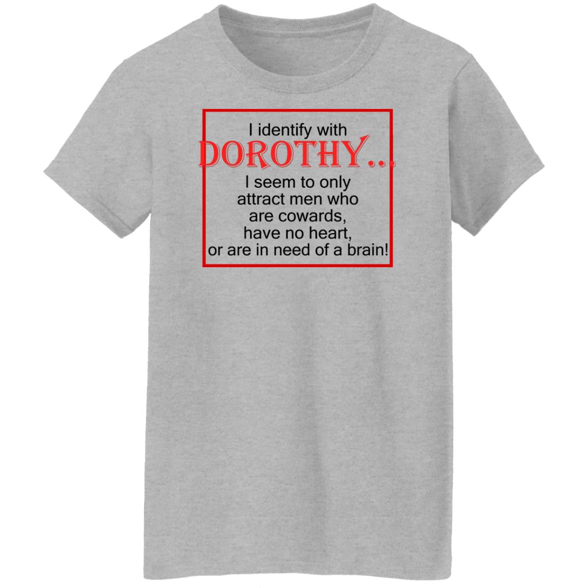 I Identify With Dorothy I Seem To Only Attract Men Shirt