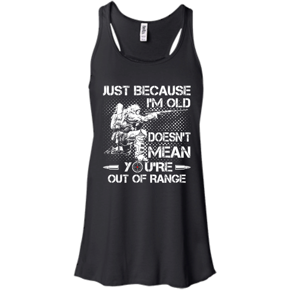 Just Because I'm Old Doesn't Mean You're Out Of Range Shirt, Hoodie - TeeDragons
