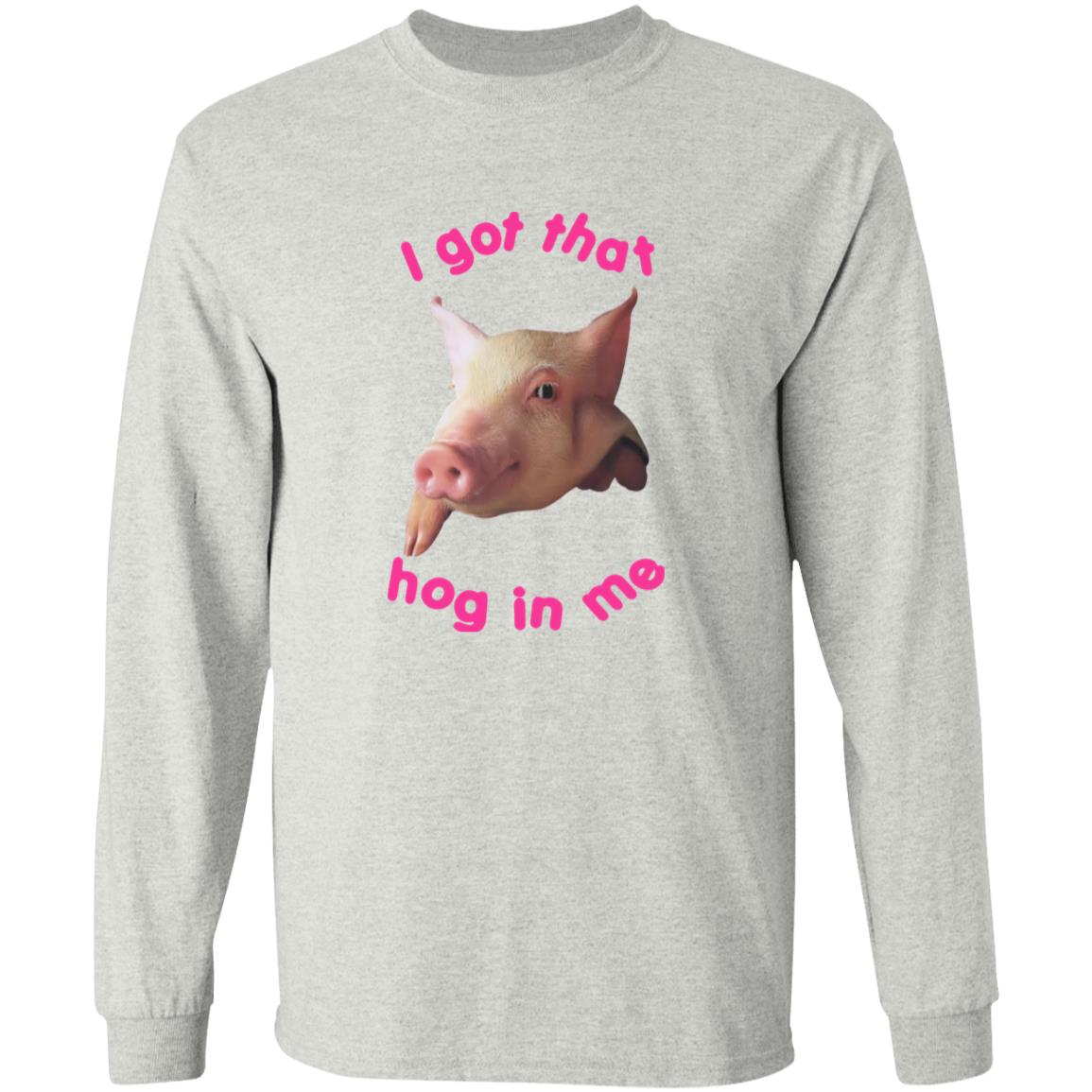 I got that hog in me shirt