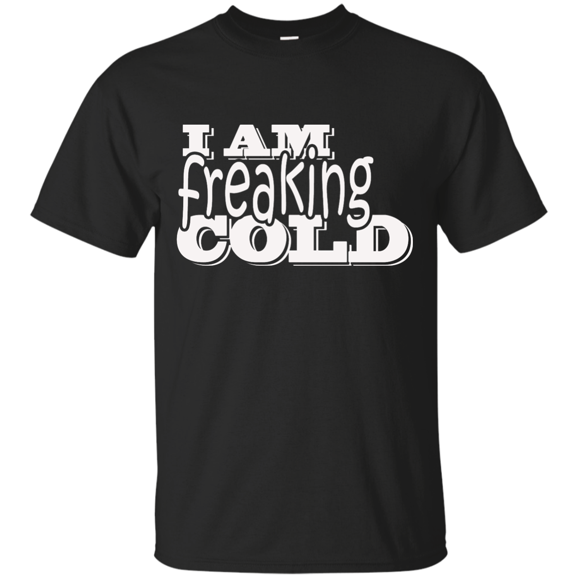 I am freaking cold T-shirt, Hoodie, Tank - TeeDragons