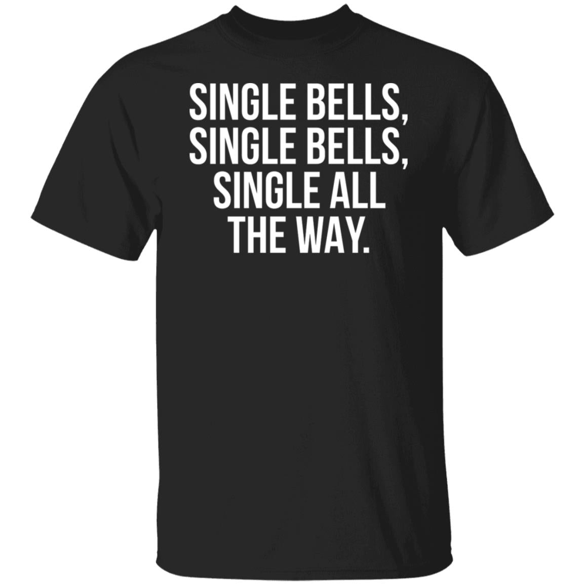 Single Bells Single Bells Single All The Way Shirt