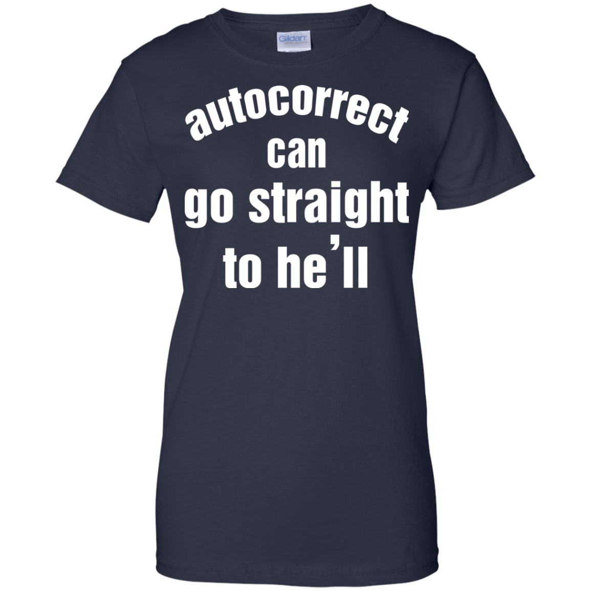 Autocorrect Can Go Straight To He'll Shirt, Hoodie, Tank - TeeDragons