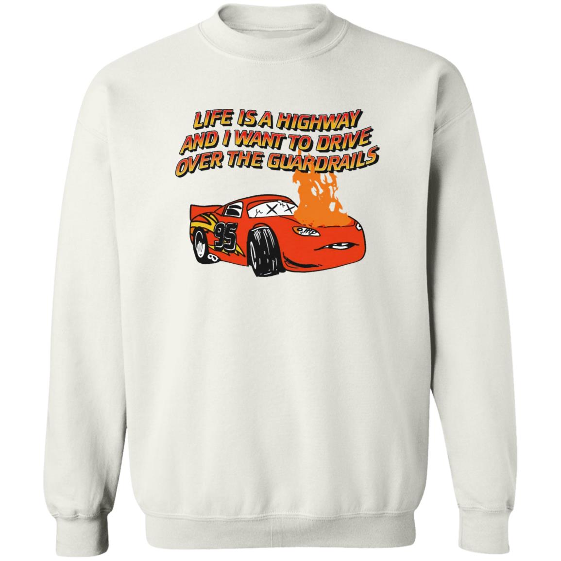 Life Is A Highway And I Want Ro Drive Over The Guardrails Shirt
