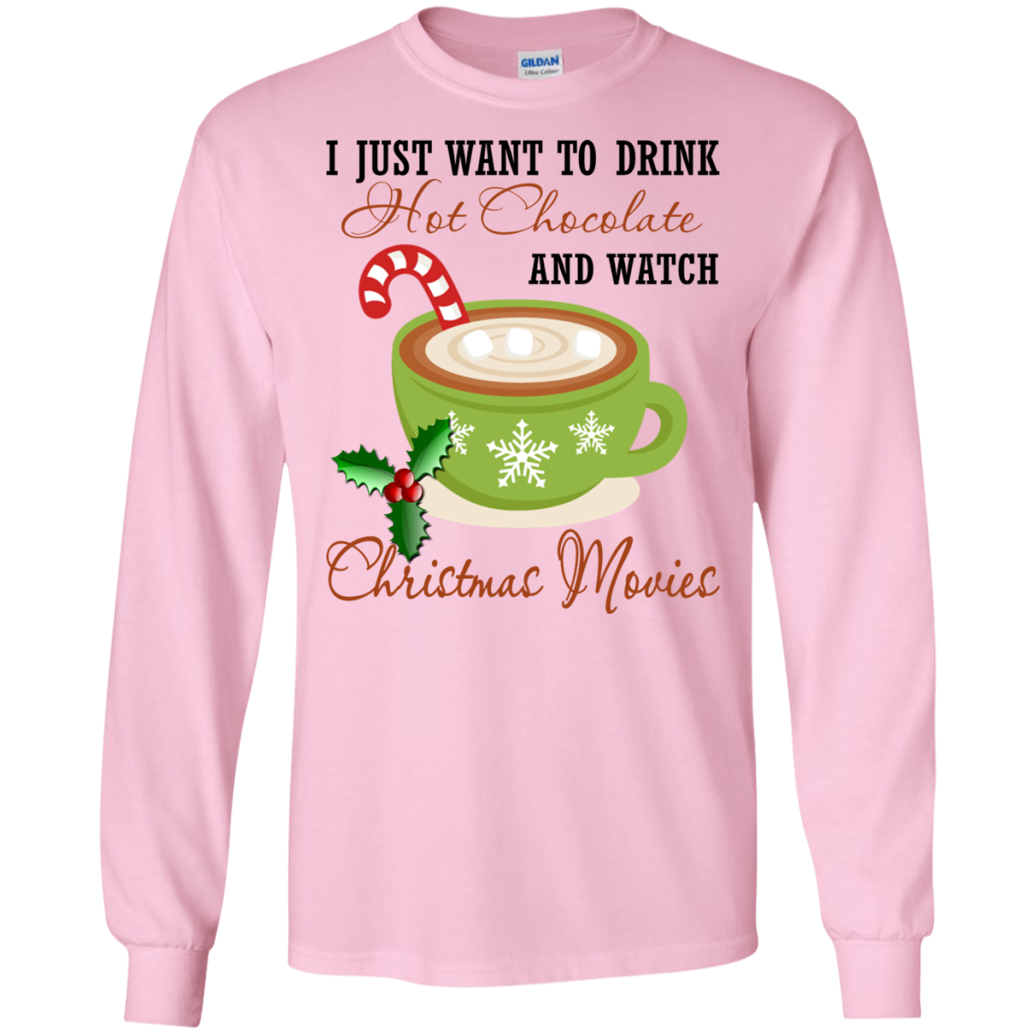 I Just Want To Drink Hot Chocolate And Watch Christmas Movies Shirt, Sweatshirt - TeeDragons